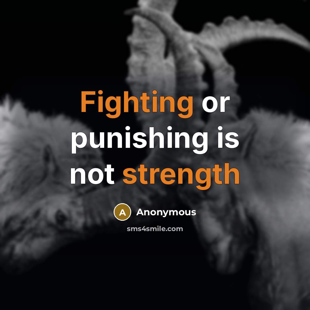 “Fighting or punishing is not strength” quote by Anonymous