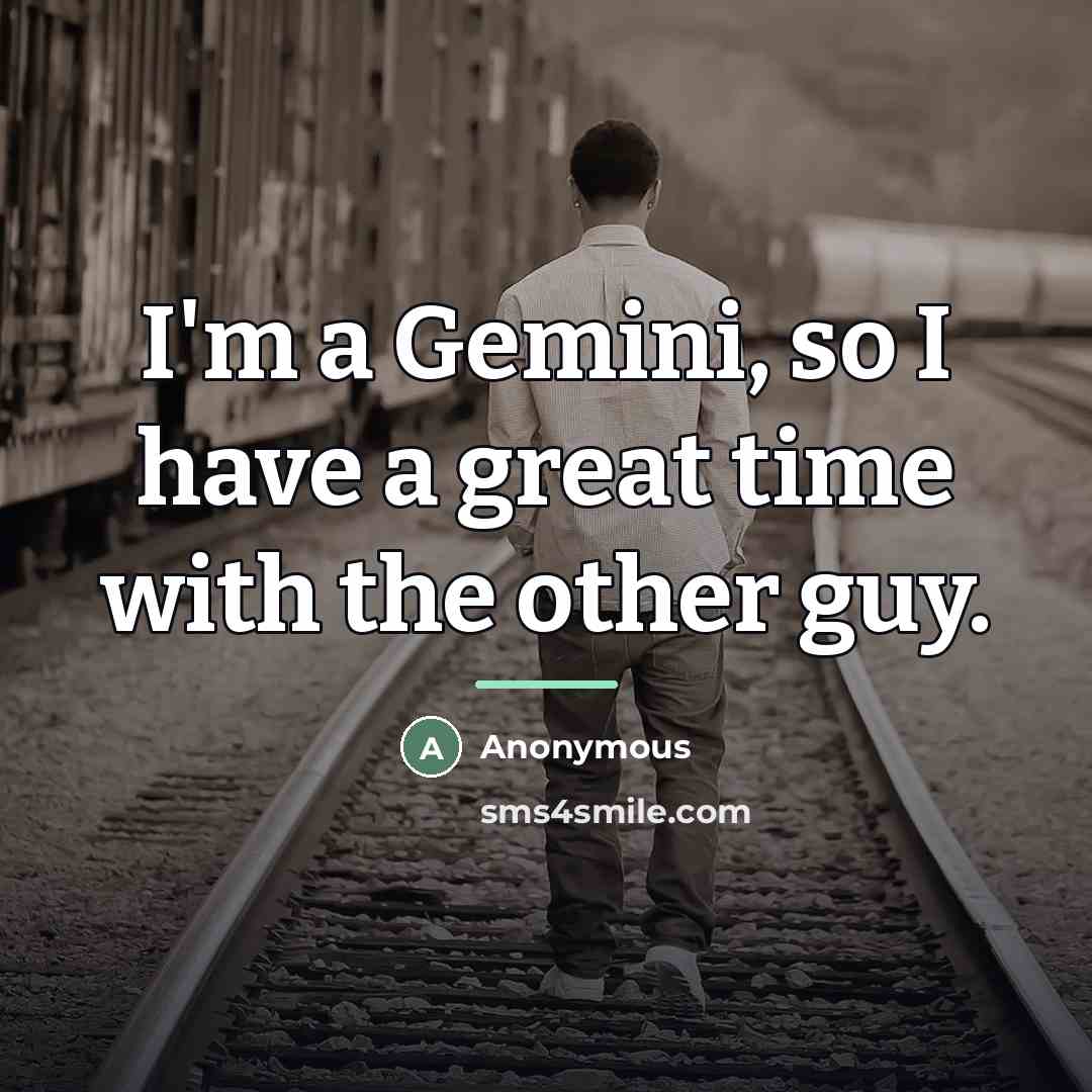 “I'm a Gemini, so I have a great time with…” quote by Anonymous