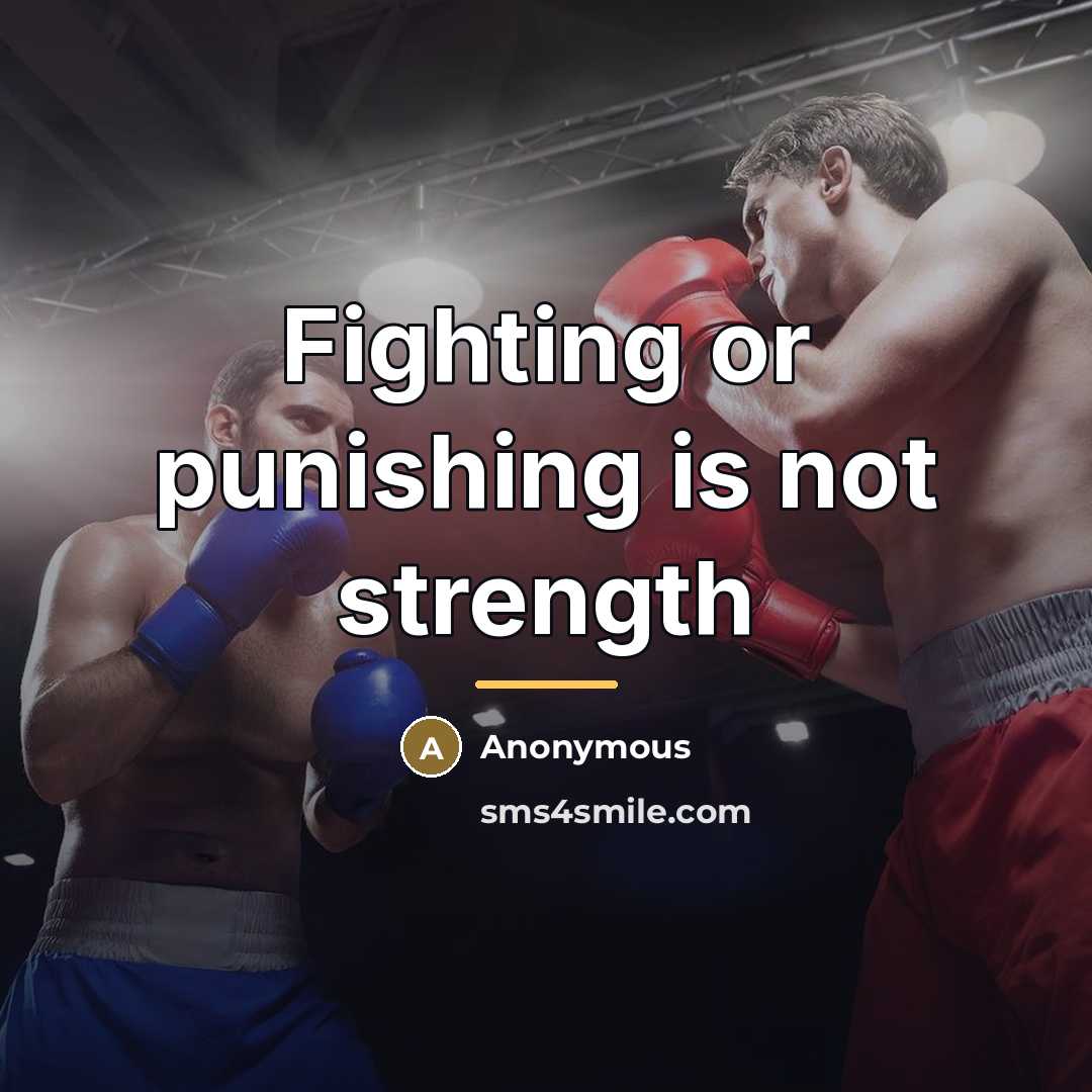 “Fighting or punishing is not strength…” quote by Anonymous