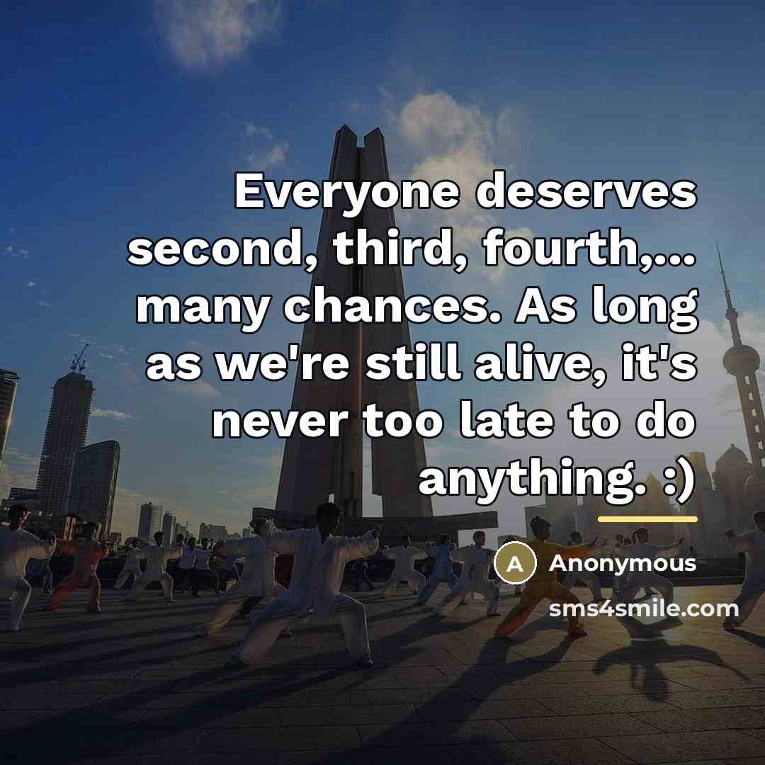 “Everyone deserves second, third, fourth,... many chances. As long as…” quote by Anonymous