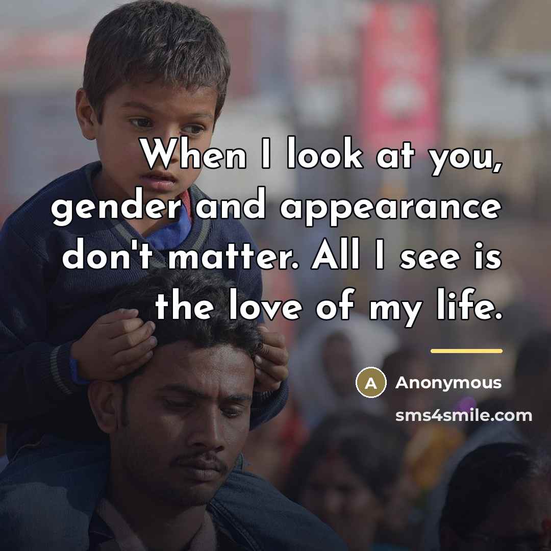 “When I look at you, gender and appearance don't matter.…” quote by Anonymous