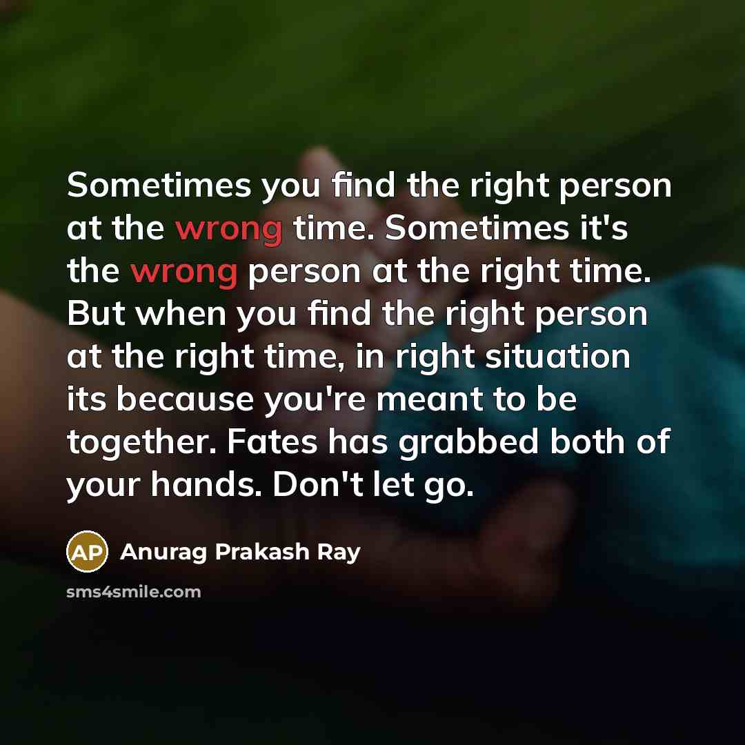 “Sometimes you find the right person at the wrong time.…” quote by Anurag Prakash Ray