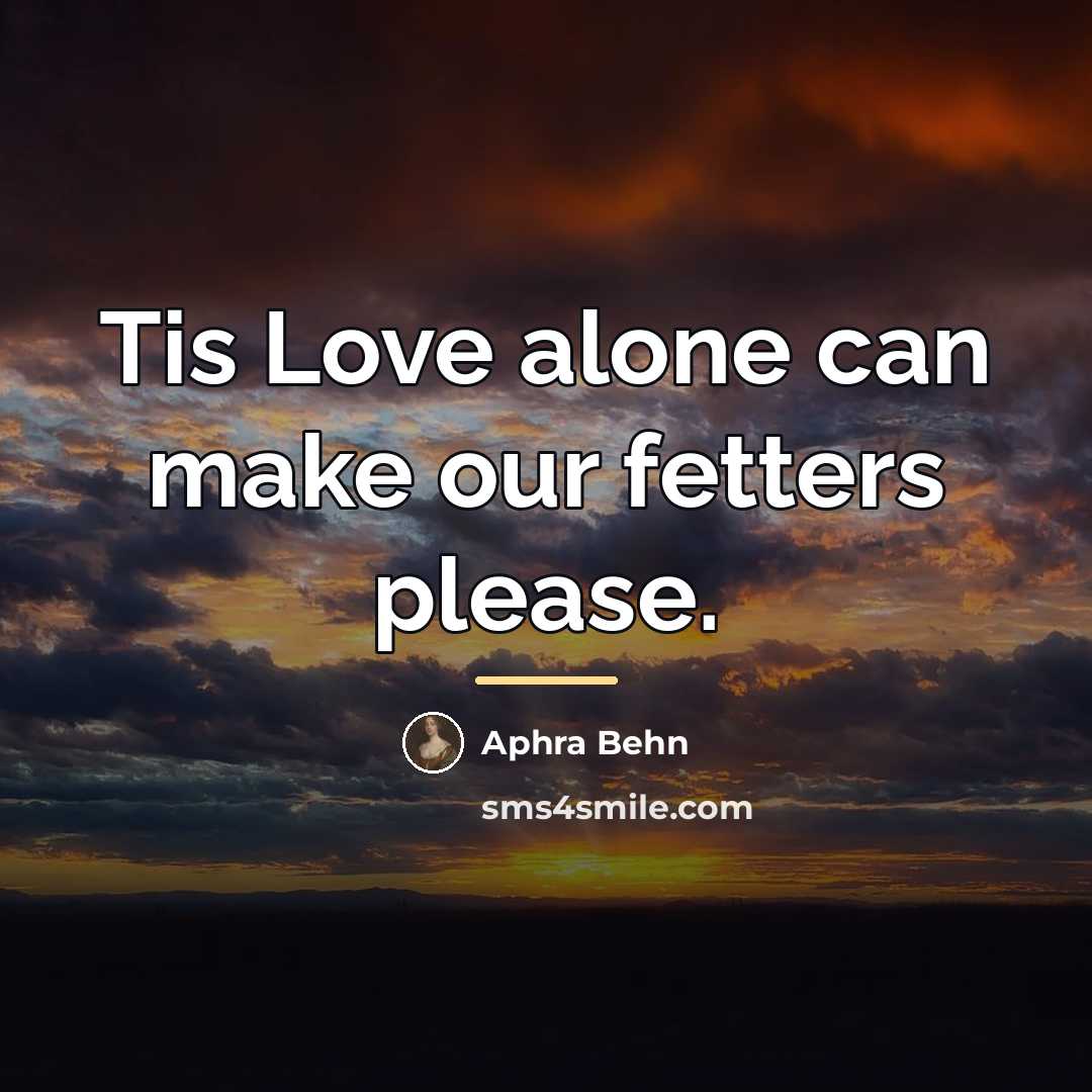 “Tis Love alone can make our fetters please.…” quote by Aphra Behn