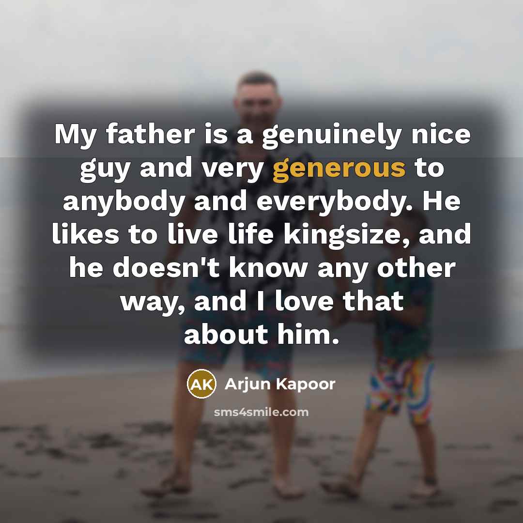 “My father is a genuinely nice guy and very generous…” quote by Arjun Kapoor