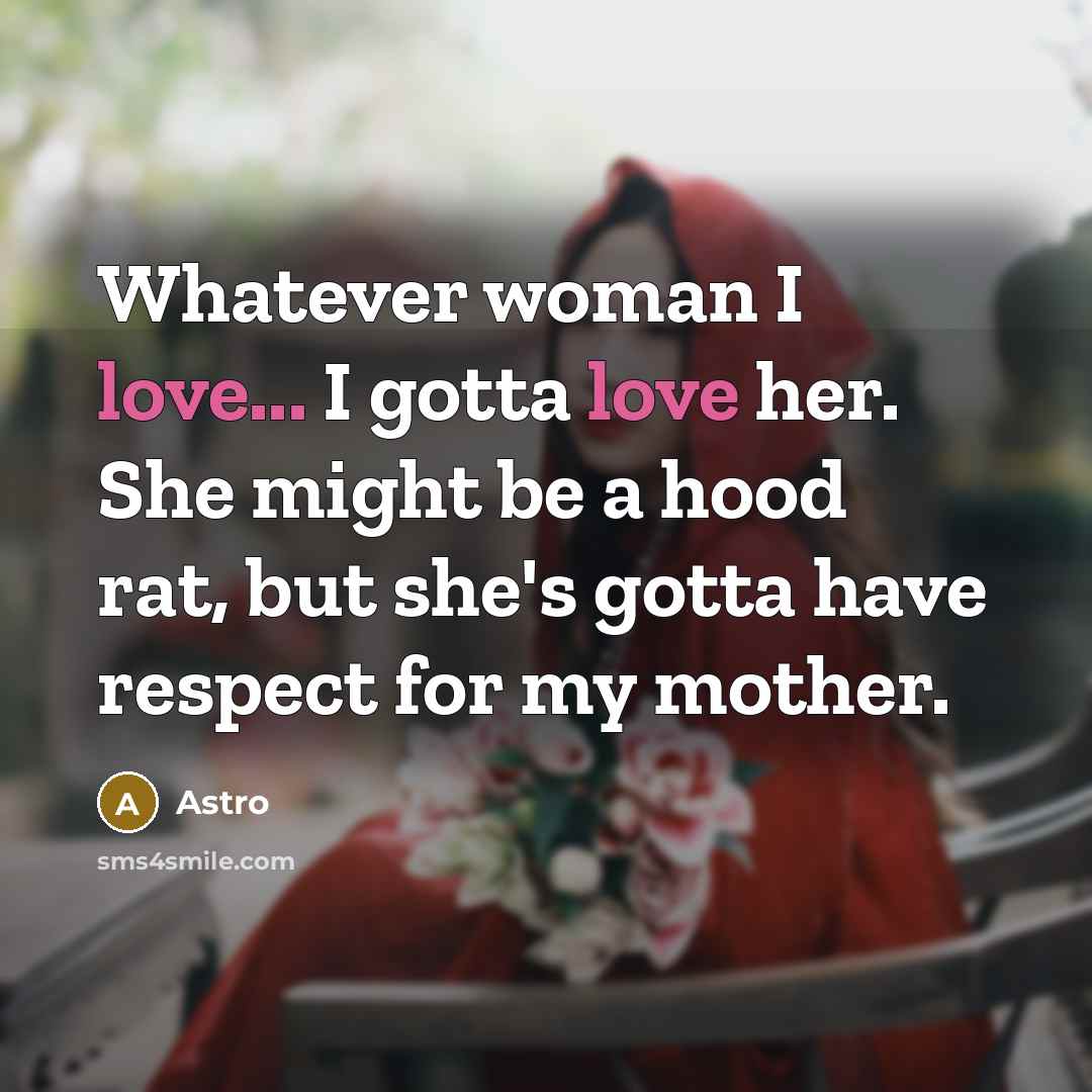 “Whatever woman I love... I gotta love her. She might…” quote by Astro