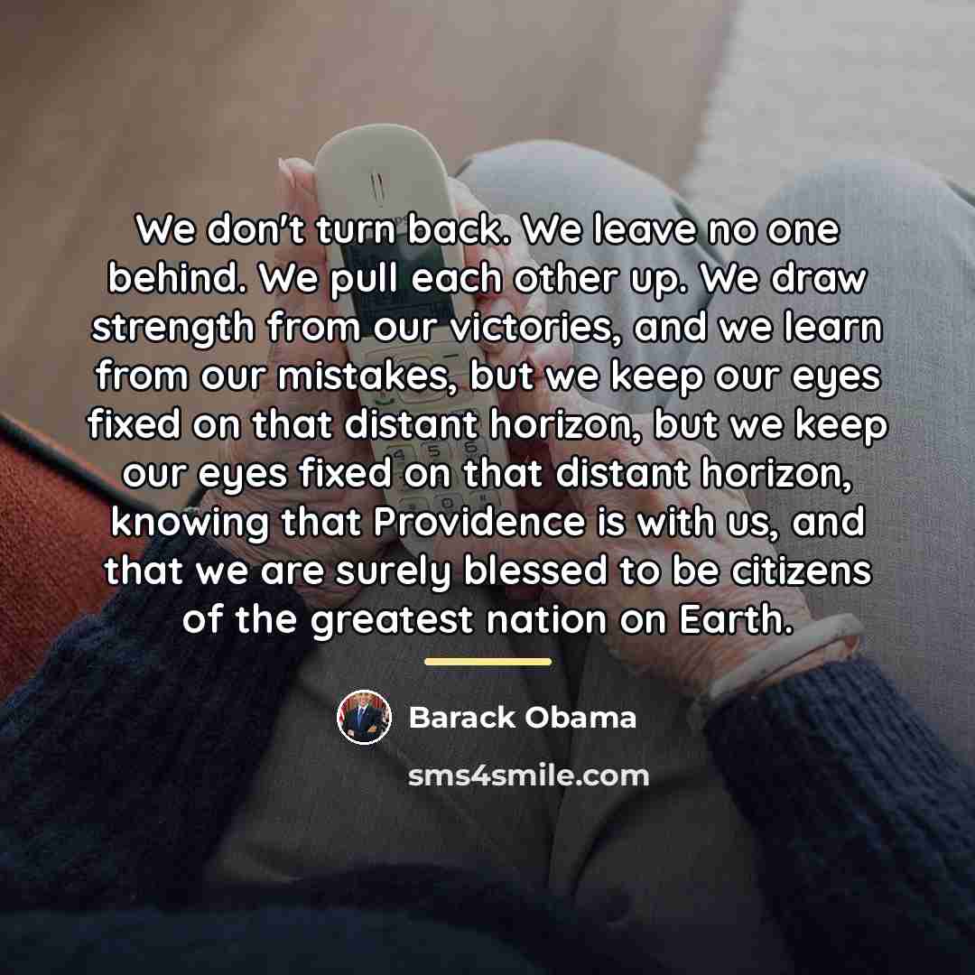 “We don't turn back. We leave no one behind. We…” quote by Barack Obama