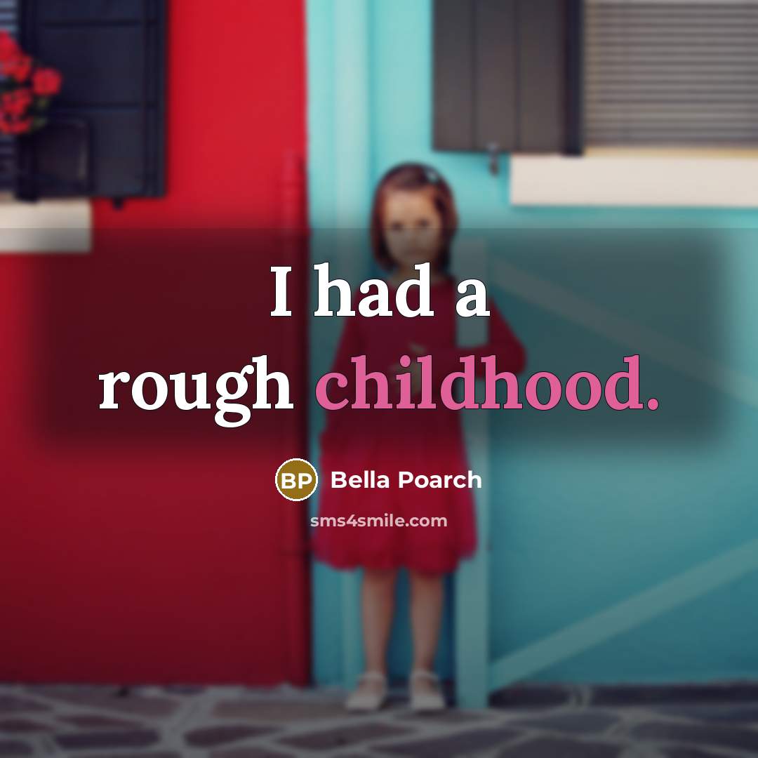 “I had a rough childhood.…” quote by Bella Poarch