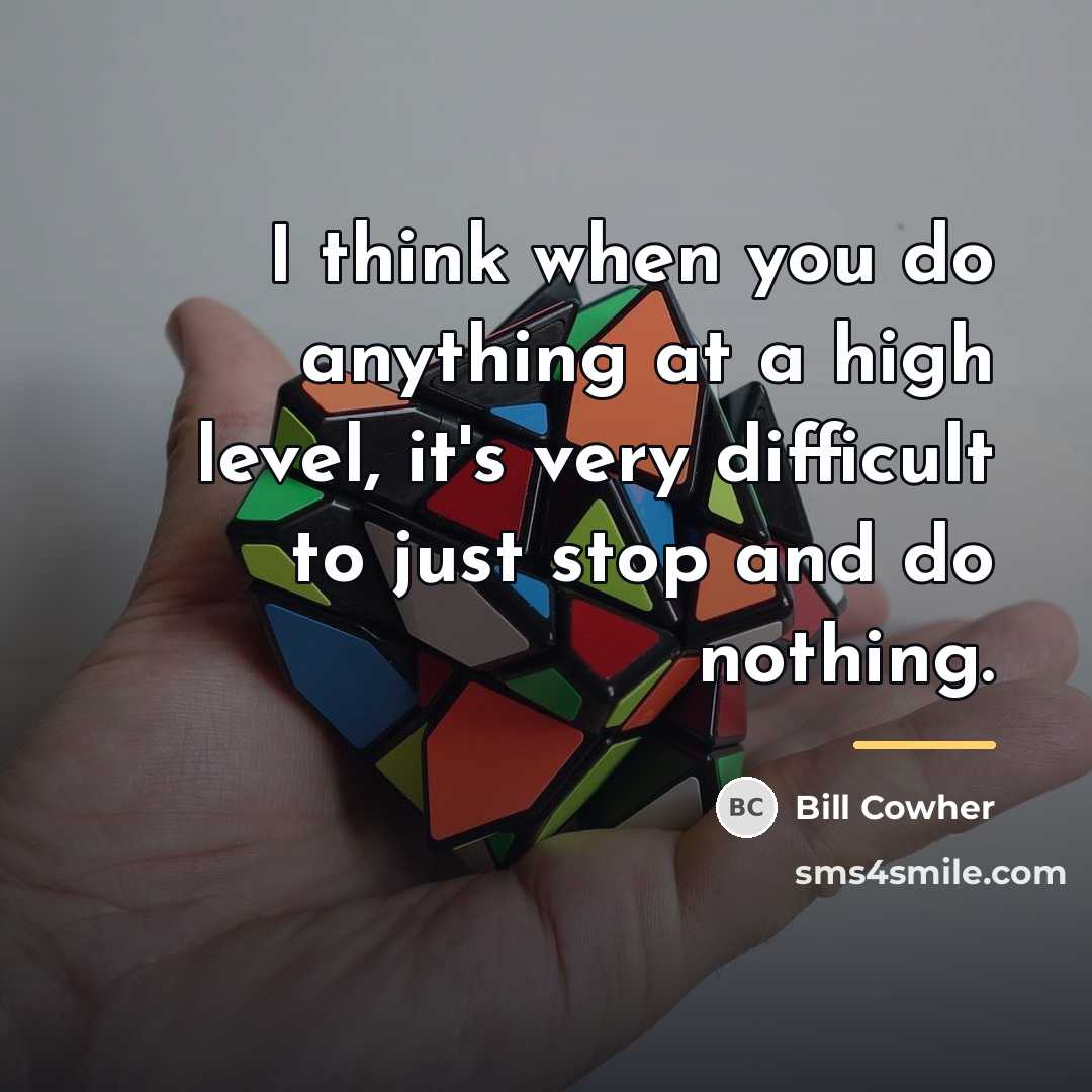 “I think when you do anything at a high level,…” quote by Bill Cowher