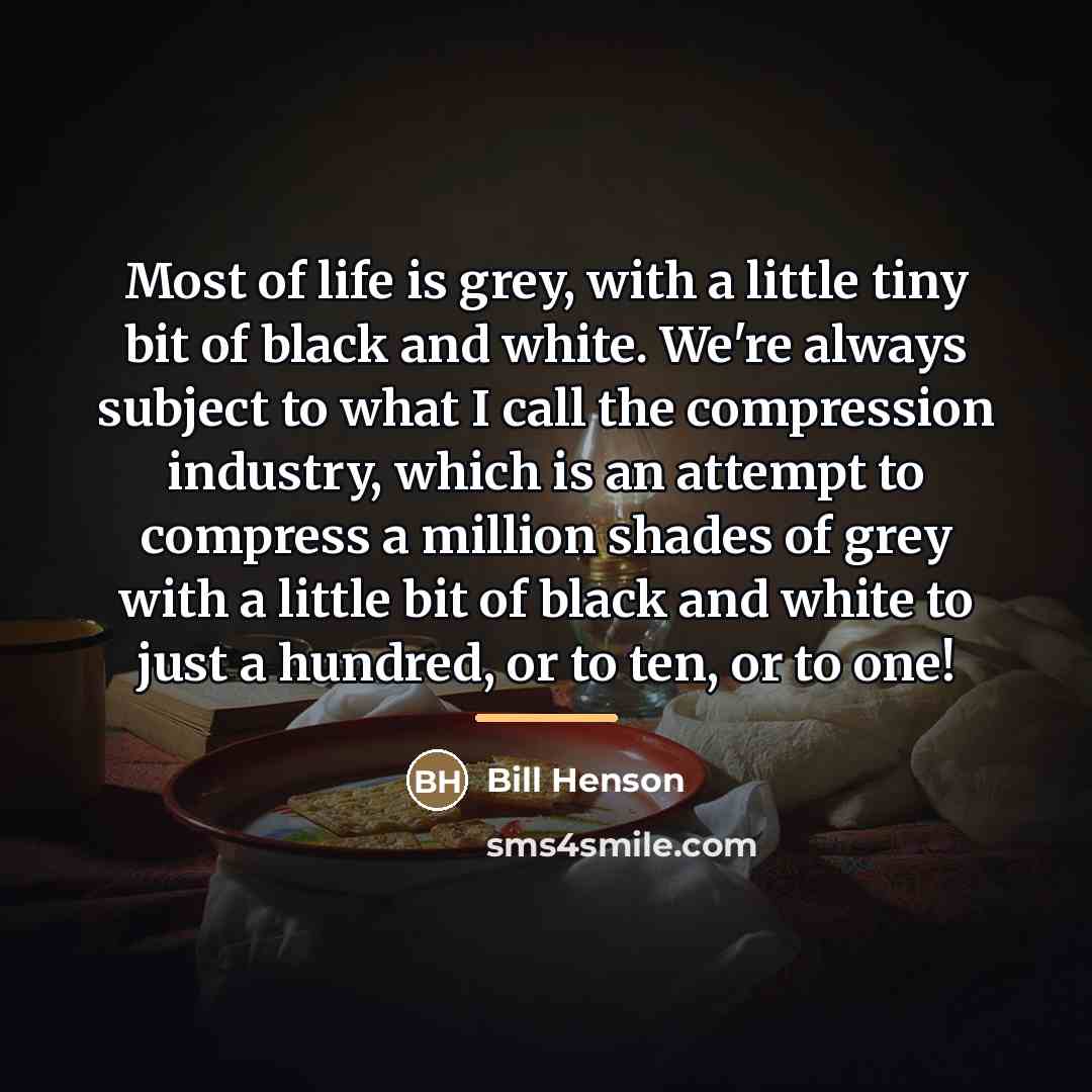 “Most of life is grey, with a little tiny bit…” quote by Bill Henson