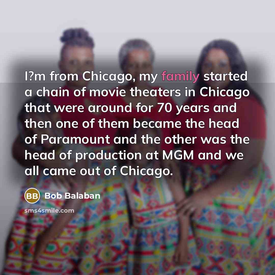 “I?m from Chicago, my family started a chain of movie…” quote by Bob Balaban