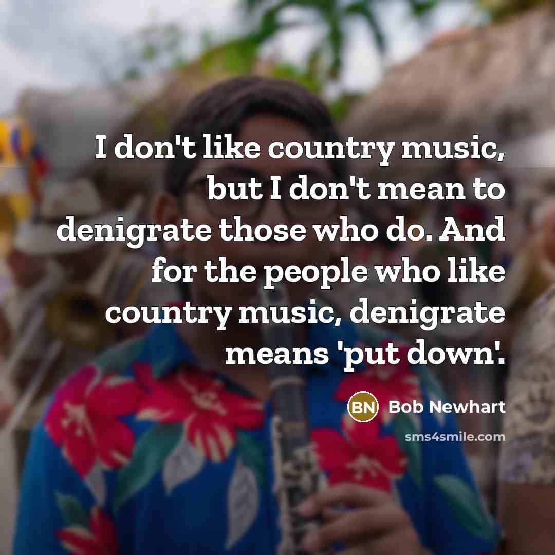 “I don't like country music, but I don't mean to…” quote by Bob Newhart