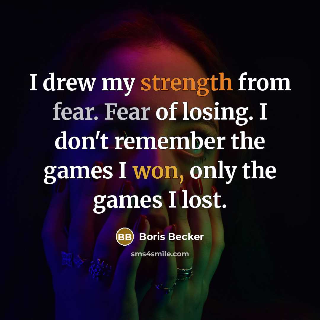 “I drew my strength from fear. Fear of losing. I…” quote by Boris Becker