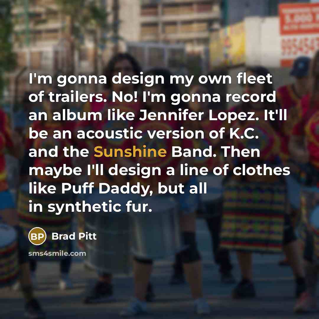 “I'm gonna design my own fleet of trailers. No! I'm…” quote by Brad Pitt