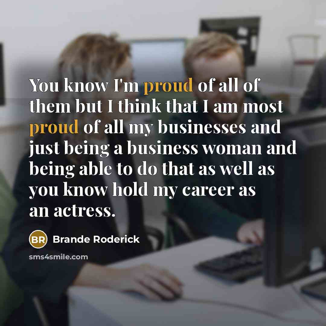 “You know I'm proud of all of them but I…” quote by Brande Roderick