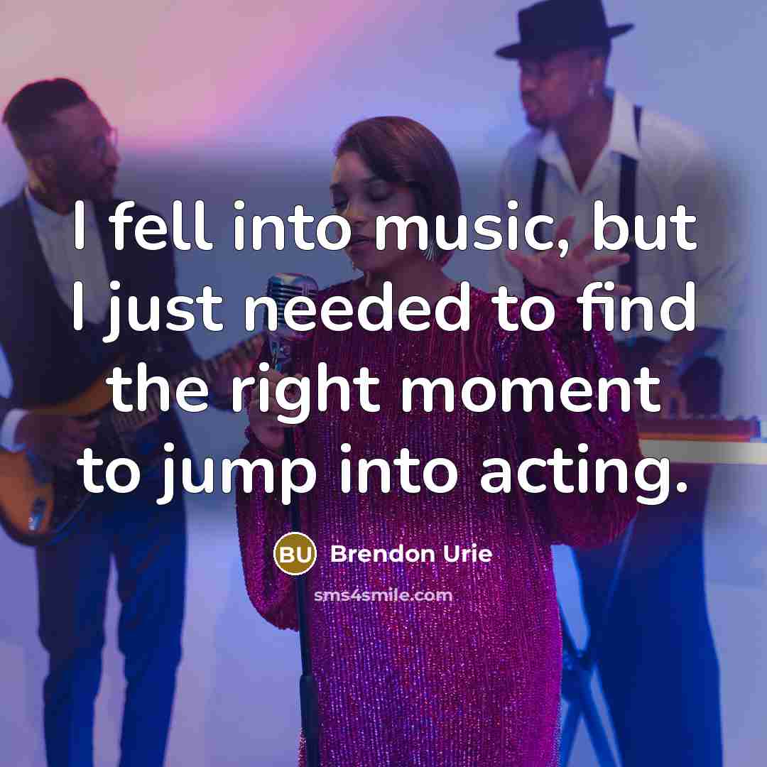 “I fell into music, but I just needed to find…” quote by Brendon Urie