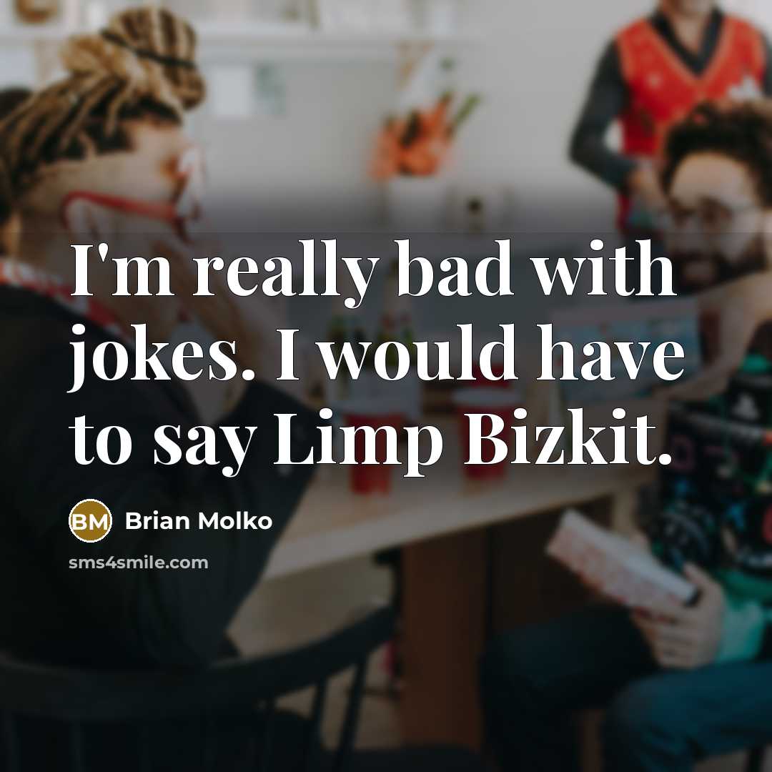 “I'm really bad with jokes. I would have to say…” quote by Brian Molko