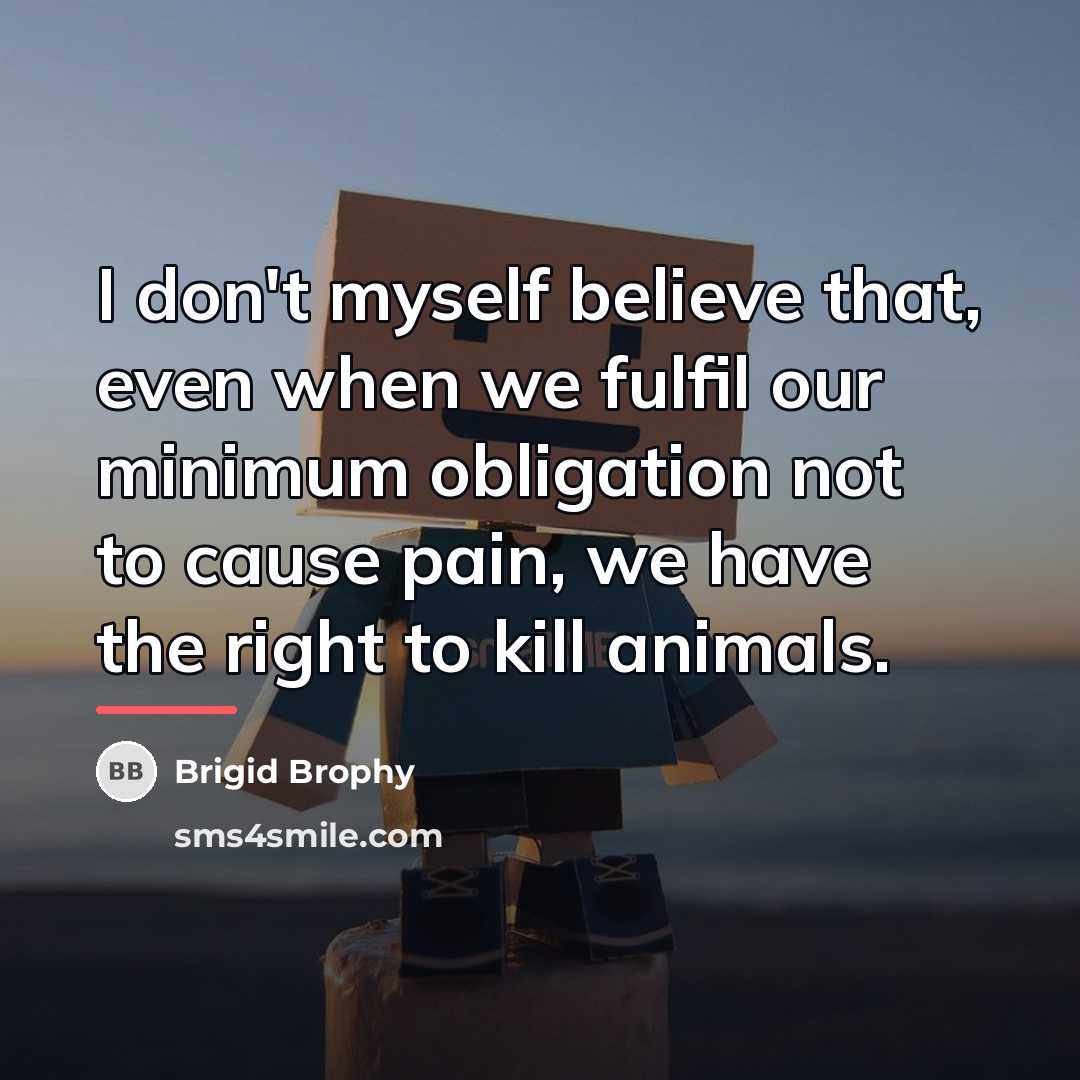“I don't myself believe that, even when we fulfil our…” quote by Brigid Brophy