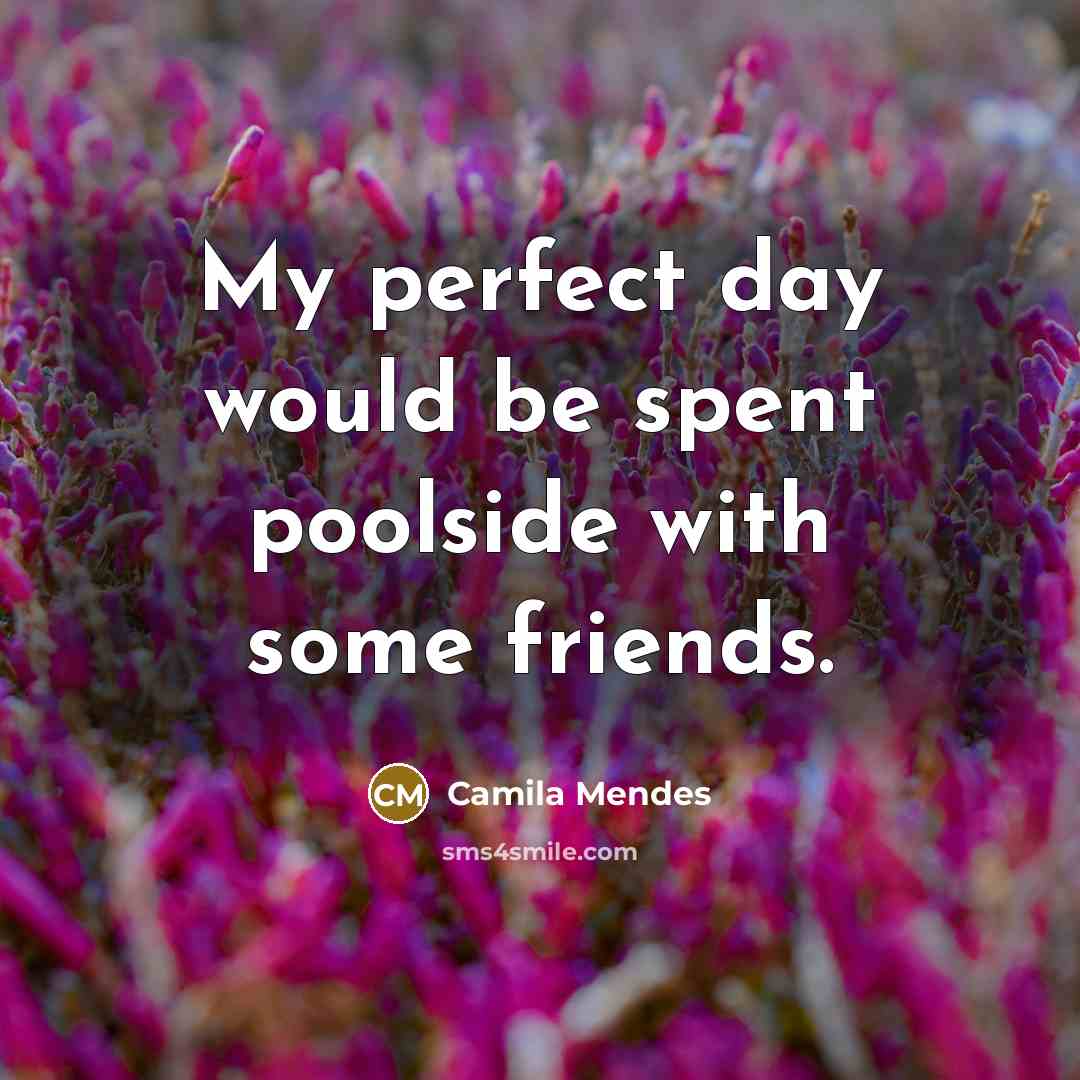 “My perfect day would be spent poolside with some friends.…” quote by Camila Mendes