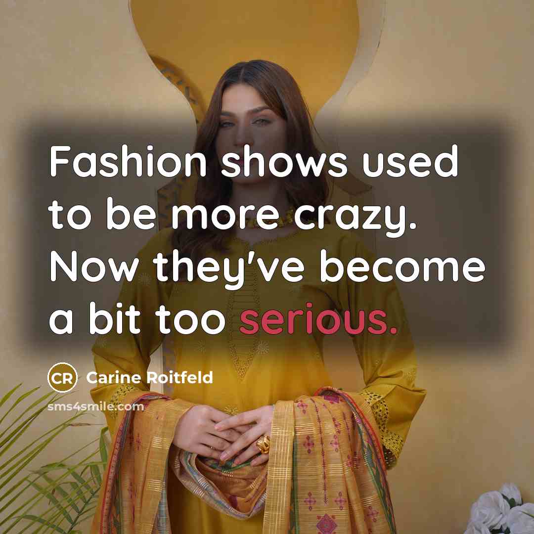 “Fashion shows used to be more crazy. Now they've become…” quote by Carine Roitfeld