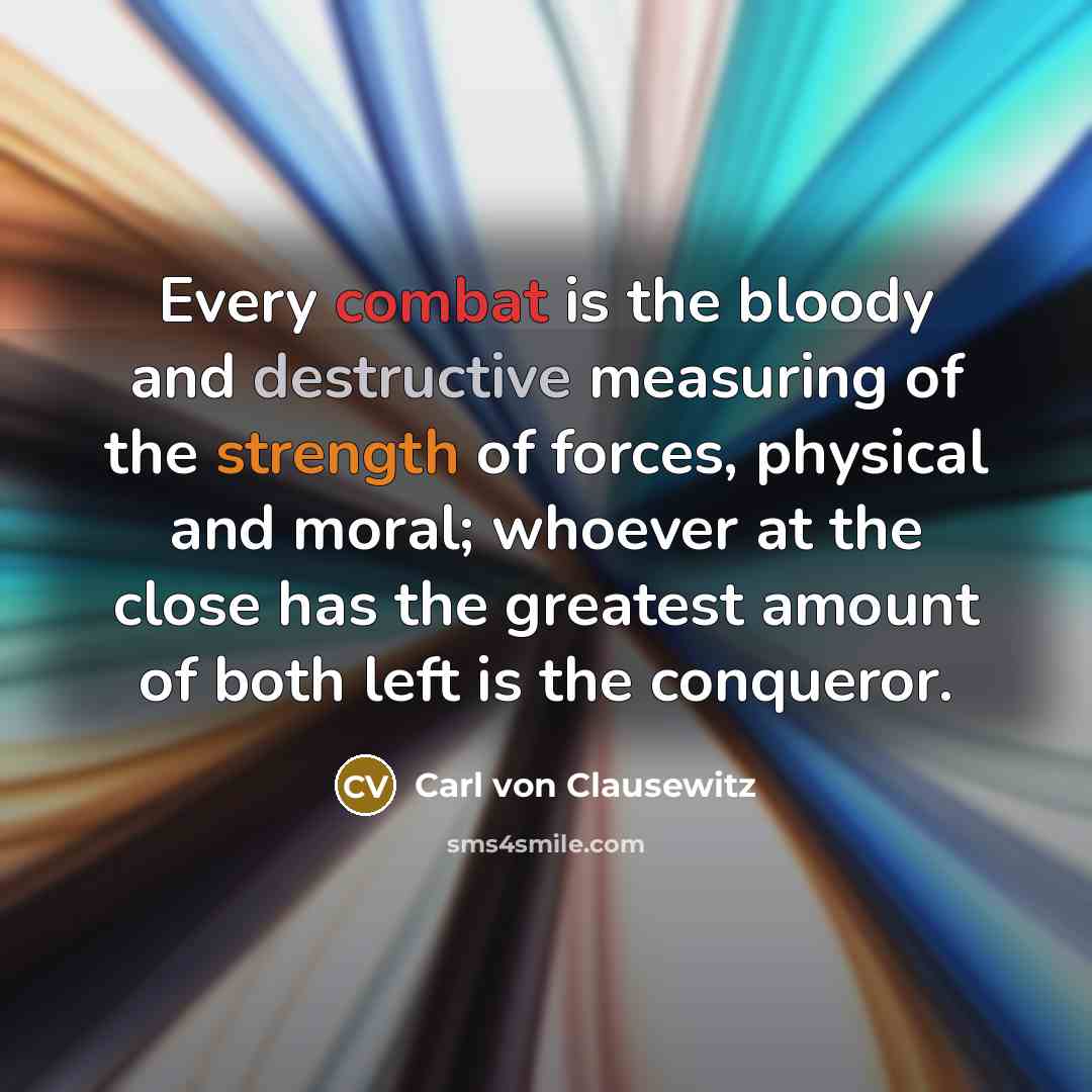 “Every combat is the bloody and destructive measuring of the…” quote by Carl von Clausewitz