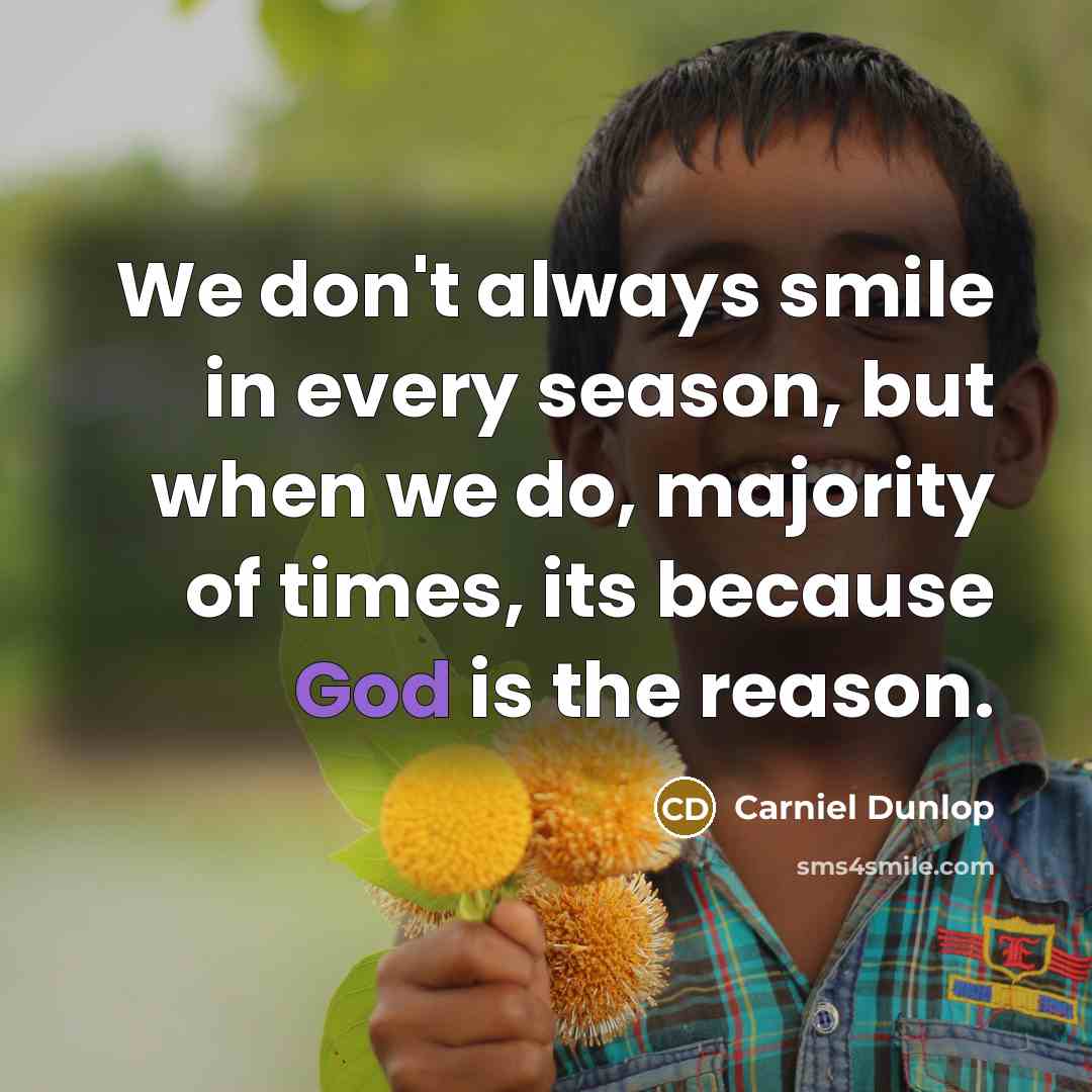 “We don't always smile in every season, but when we…” quote by Carniel Dunlop