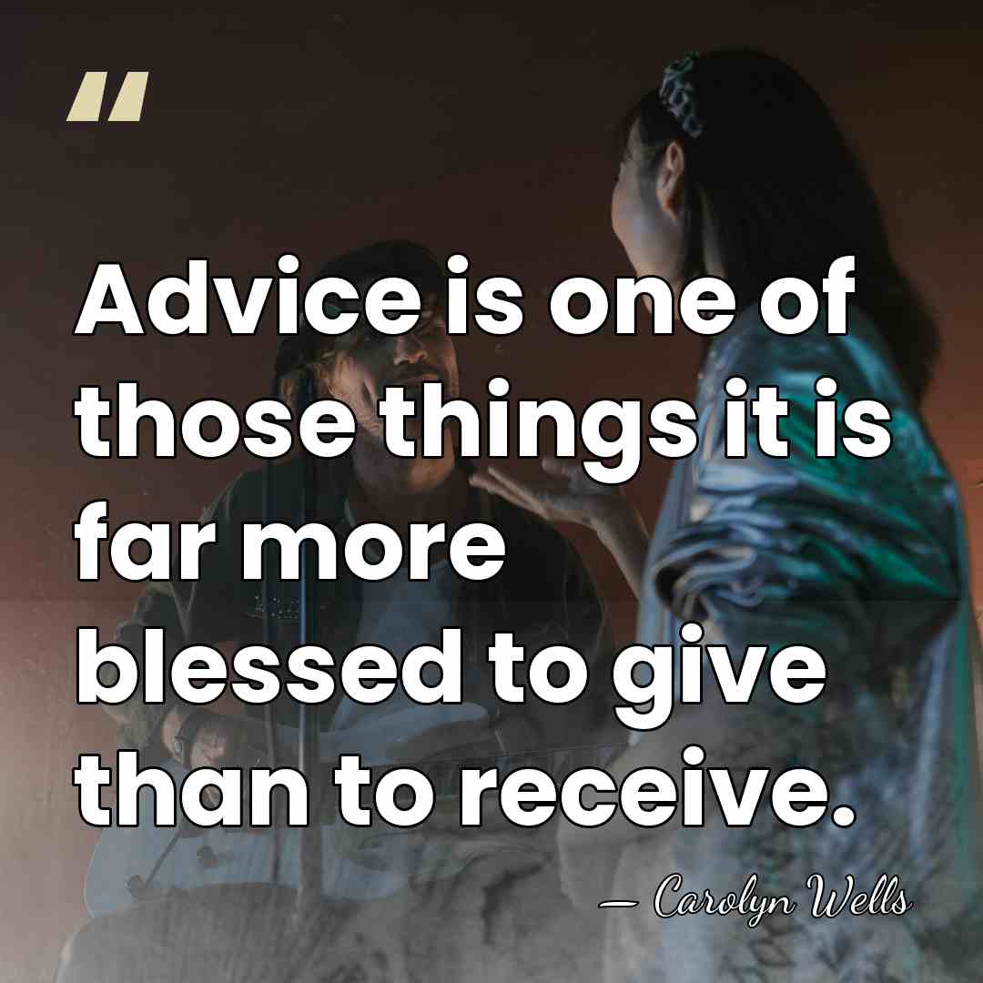 Advice is one of those things it is far more blessed to&hellip; - Carolyn Wells