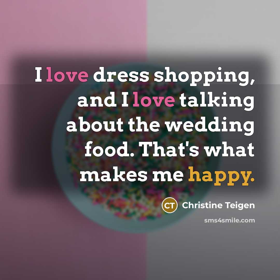 “I love dress shopping, and I love talking about the…” quote by Christine Teigen