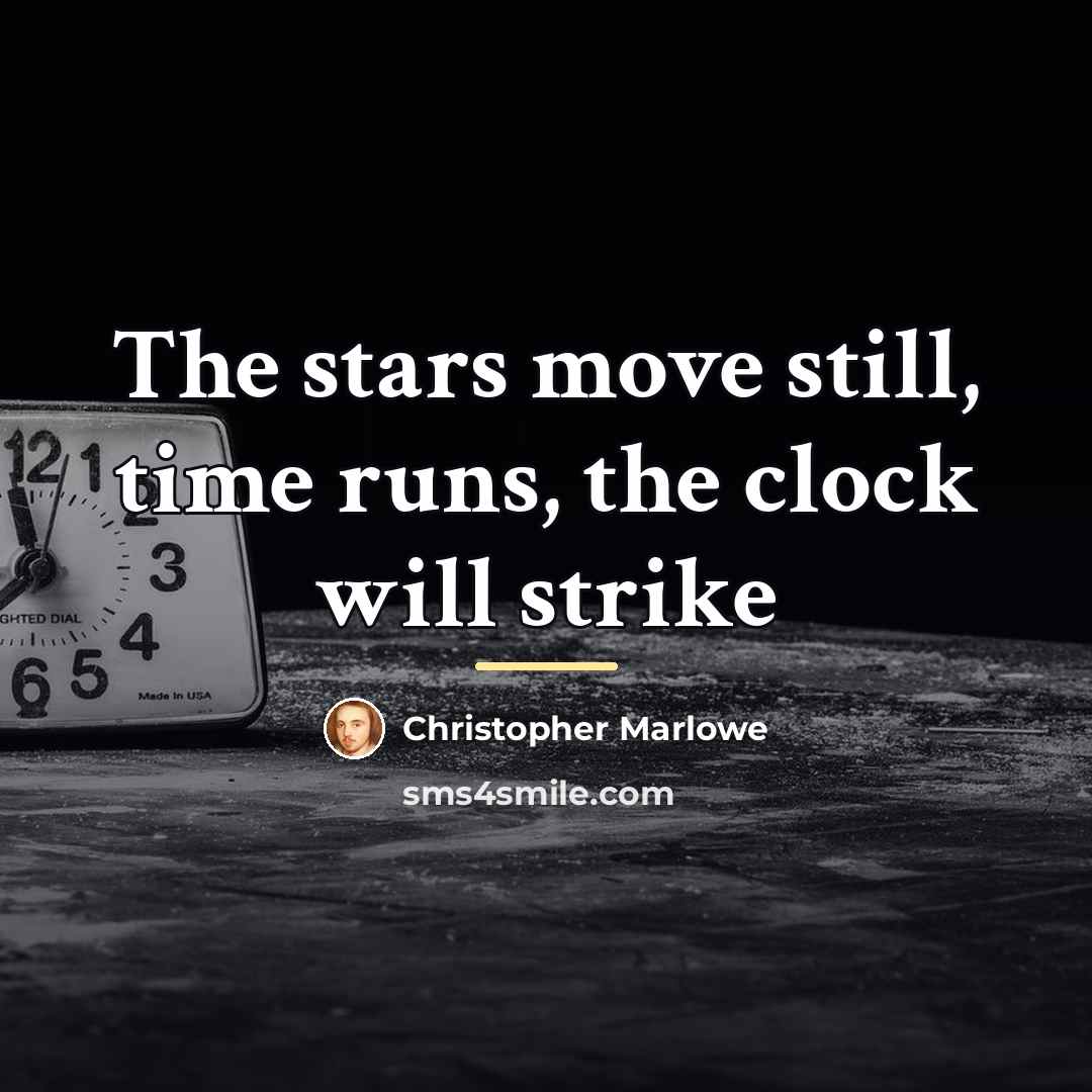 “The stars move still, time runs, the clock will strike…” quote by Christopher Marlowe