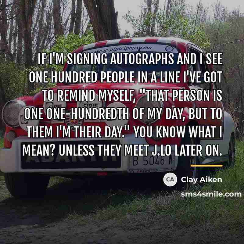 “If I'm signing autographs and I see one hundred people…” quote by Clay Aiken