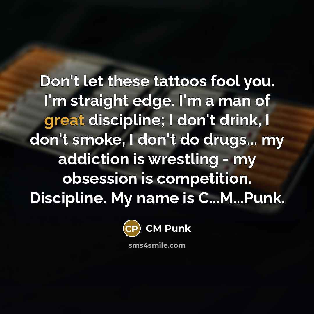 “Don't let these tattoos fool you. I'm straight edge. I'm…” quote by CM Punk