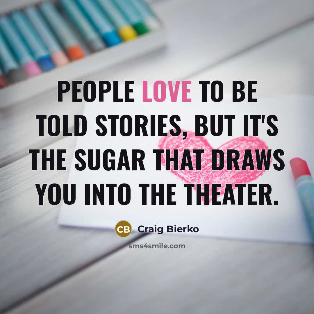 “People love to be told stories, but it's the sugar…” quote by Craig Bierko