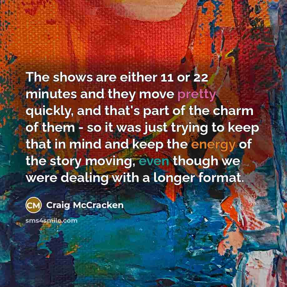 “The shows are either 11 or 22 minutes and they…” quote by Craig McCracken