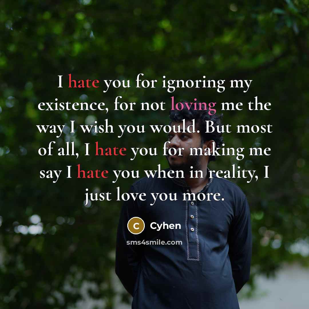 “I hate you for ignoring my existence, for not loving…” quote by Cyhen