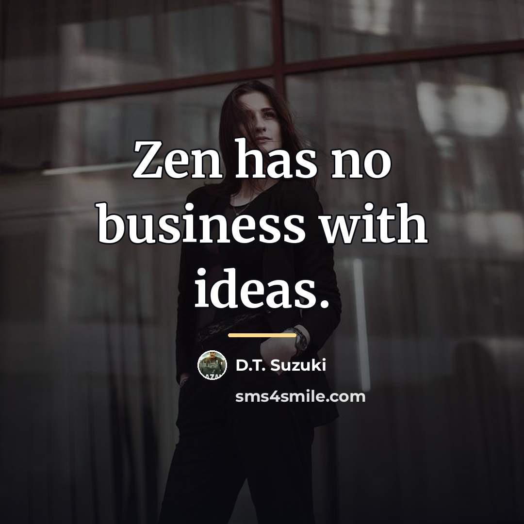“Zen has no business with ideas.…” quote by D.T. Suzuki