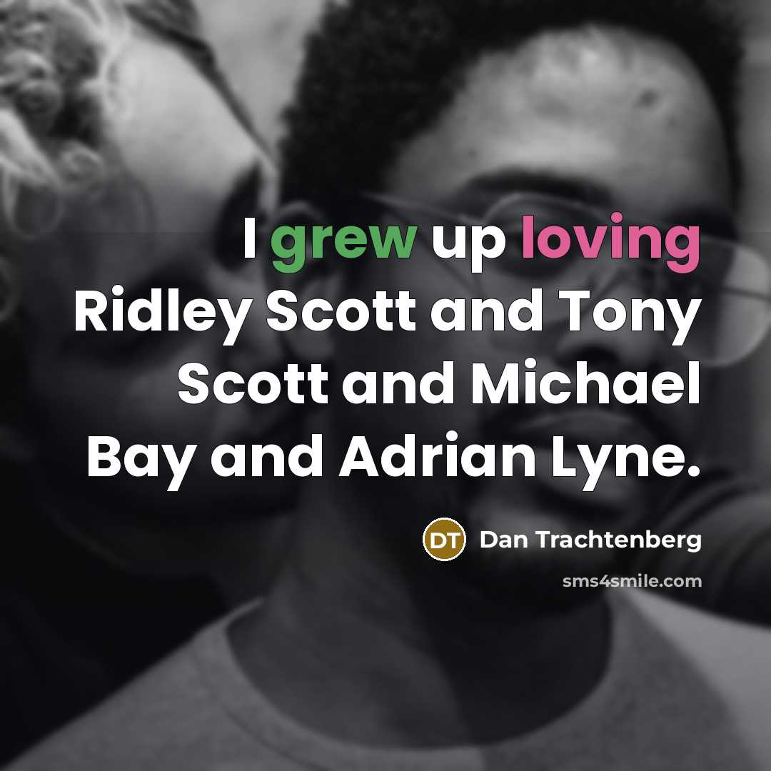 “I grew up loving Ridley Scott and Tony Scott and…” quote by Dan Trachtenberg