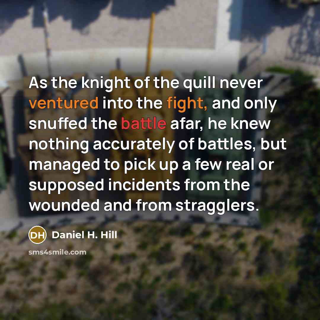 “As the knight of the quill never ventured into the…” quote by Daniel H. Hill
