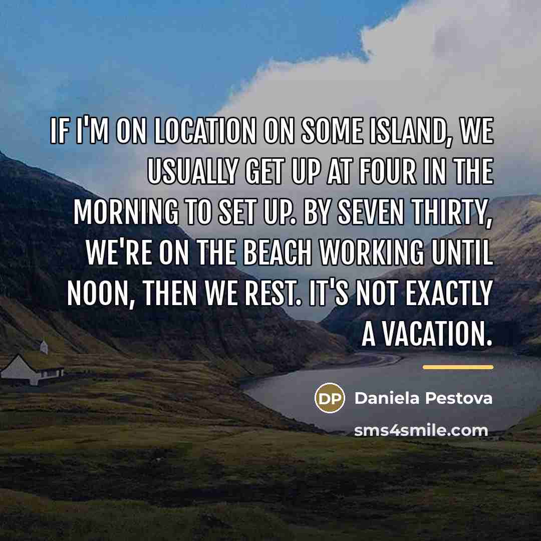 “If I'm on location on some island, we usually get…” quote by Daniela Pestova