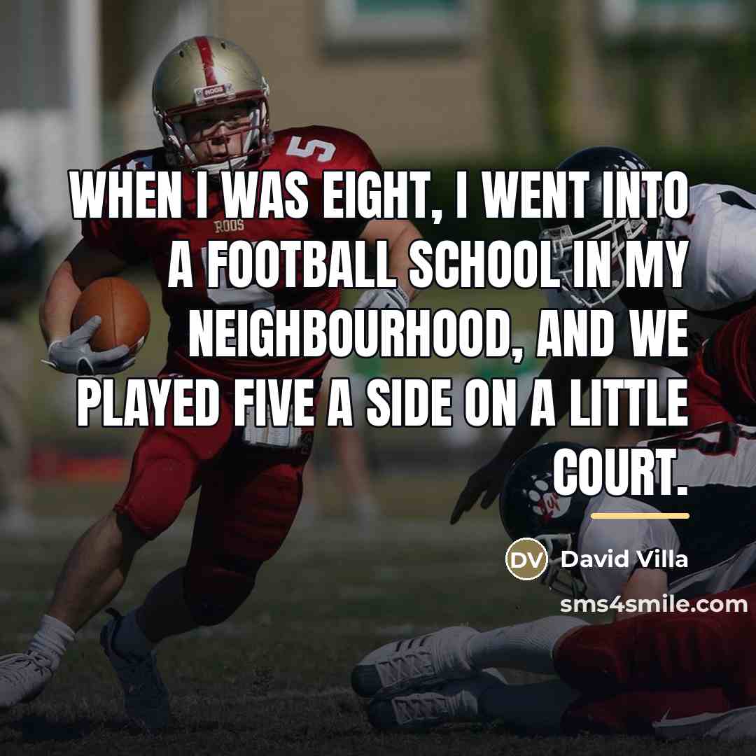 “When I was eight, I went into a football school…” quote by David Villa