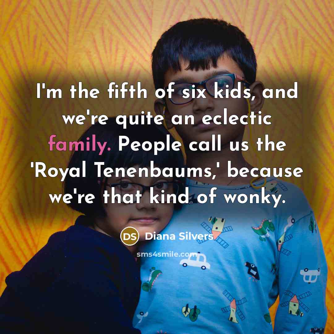 “I'm the fifth of six kids, and we're quite an…” quote by Diana Silvers