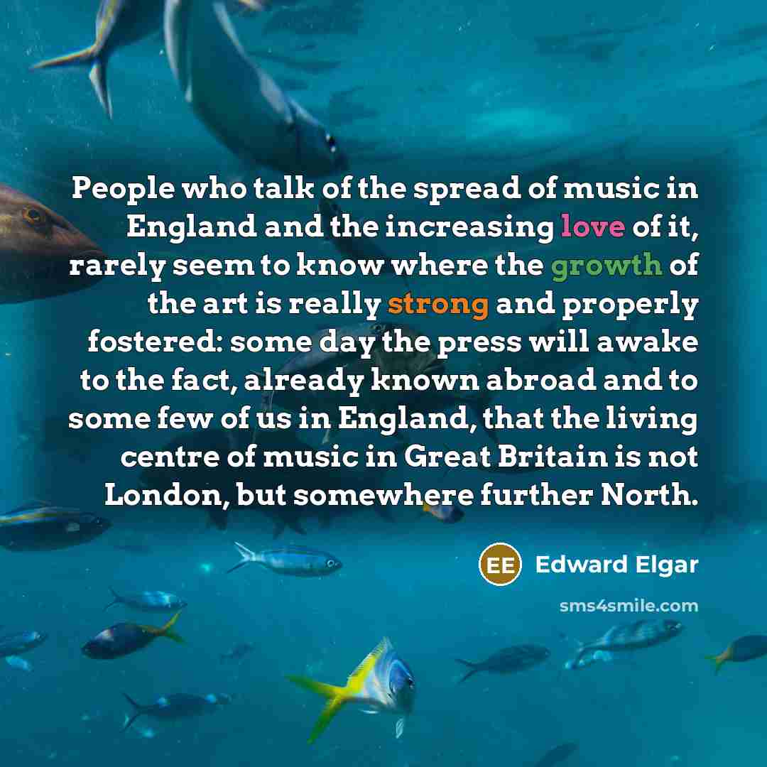 “People who talk of the spread of music in England…” quote by Edward Elgar