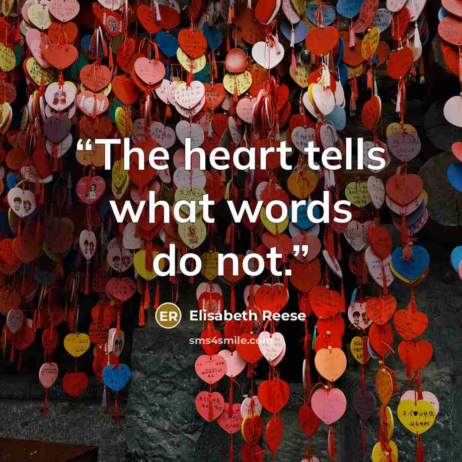 “The heart tells what words do not.” quote by Elisabeth Reese