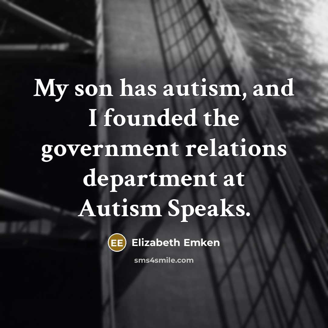 “My son has autism, and I founded the government relations…” quote by Elizabeth Emken