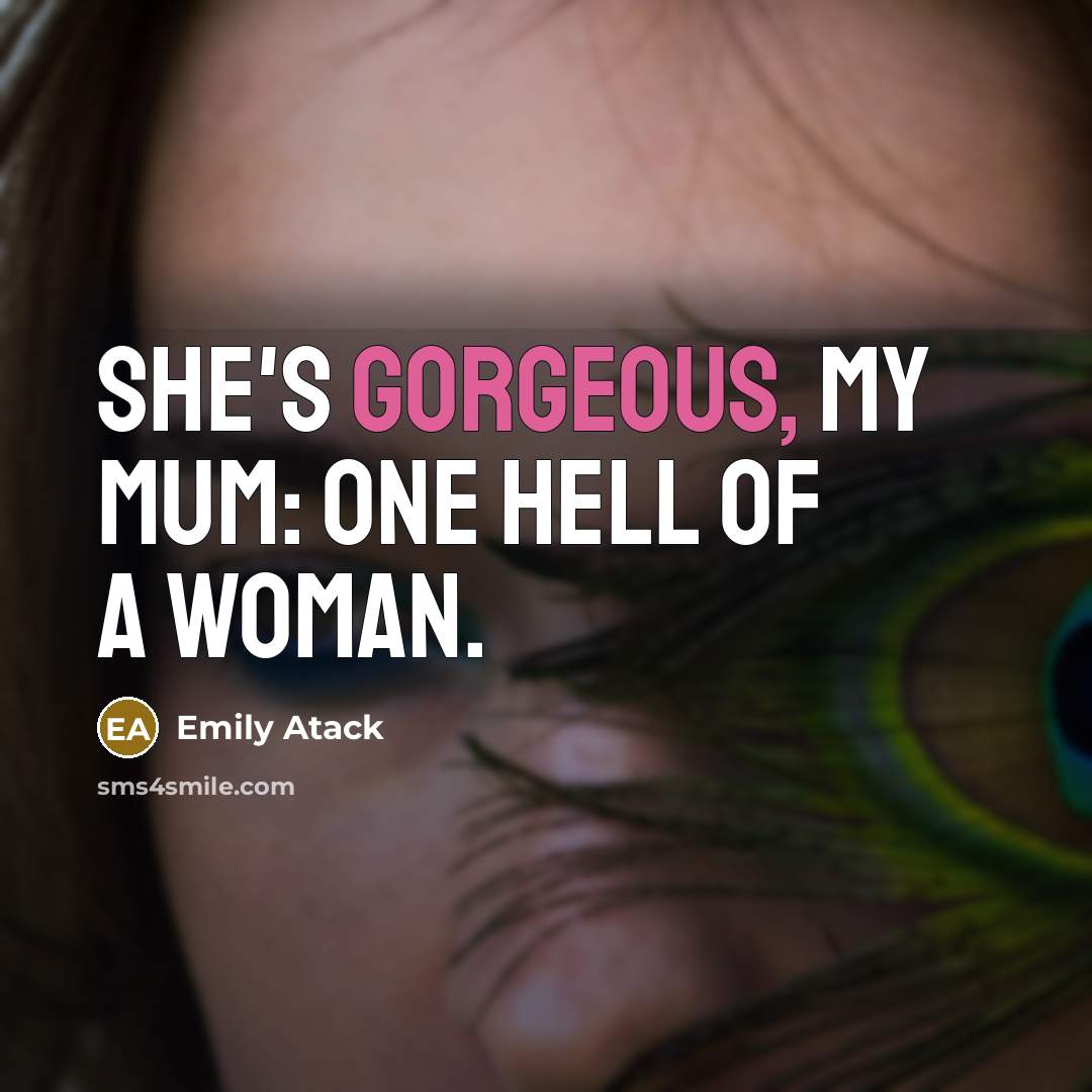 “She's gorgeous, my mum: one hell of a woman.…” quote by Emily Atack