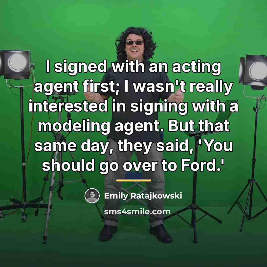 “I signed with an acting agent first; I wasn't really…” quote by Emily Ratajkowski