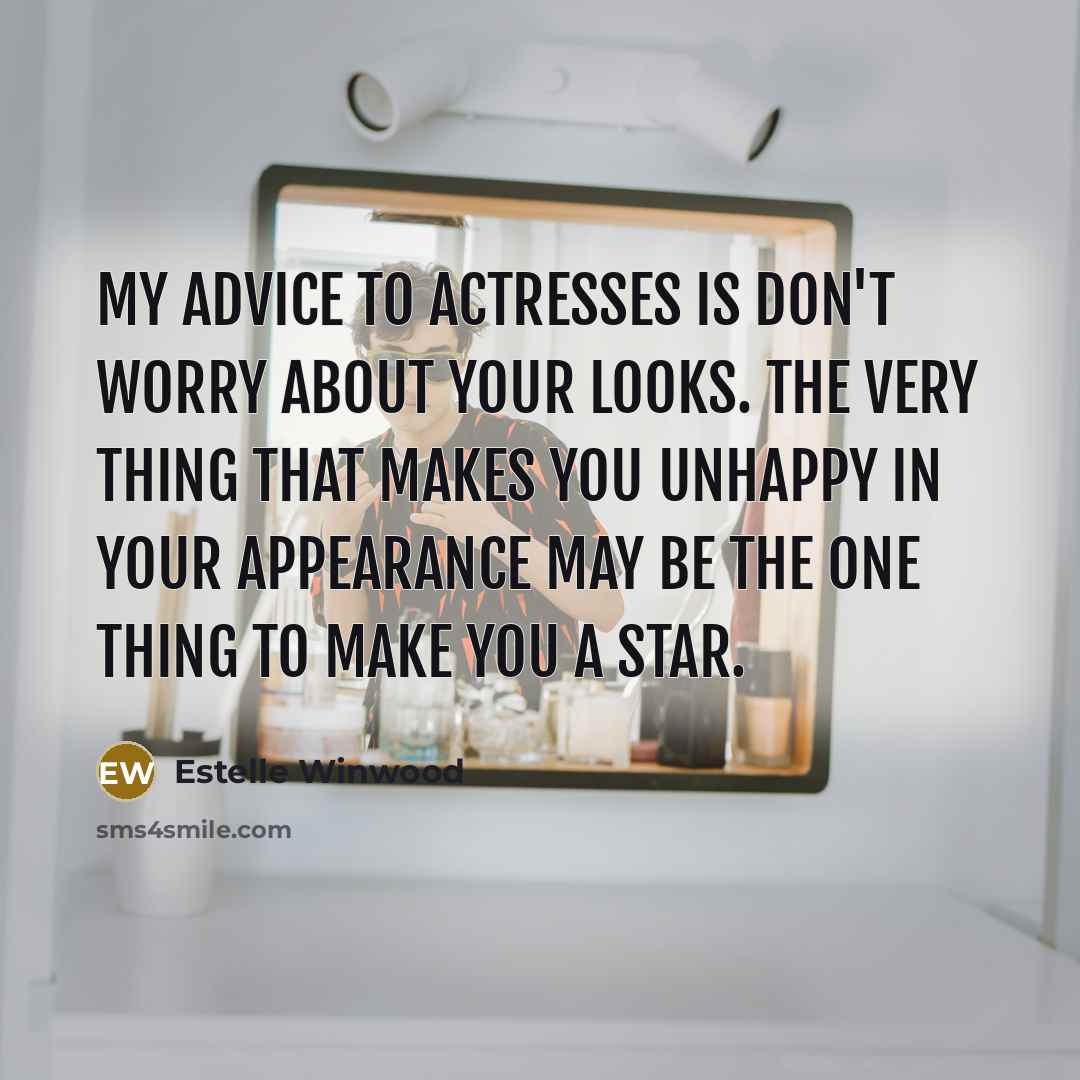 “My advice to actresses is don't worry about your looks.…” quote by Estelle Winwood