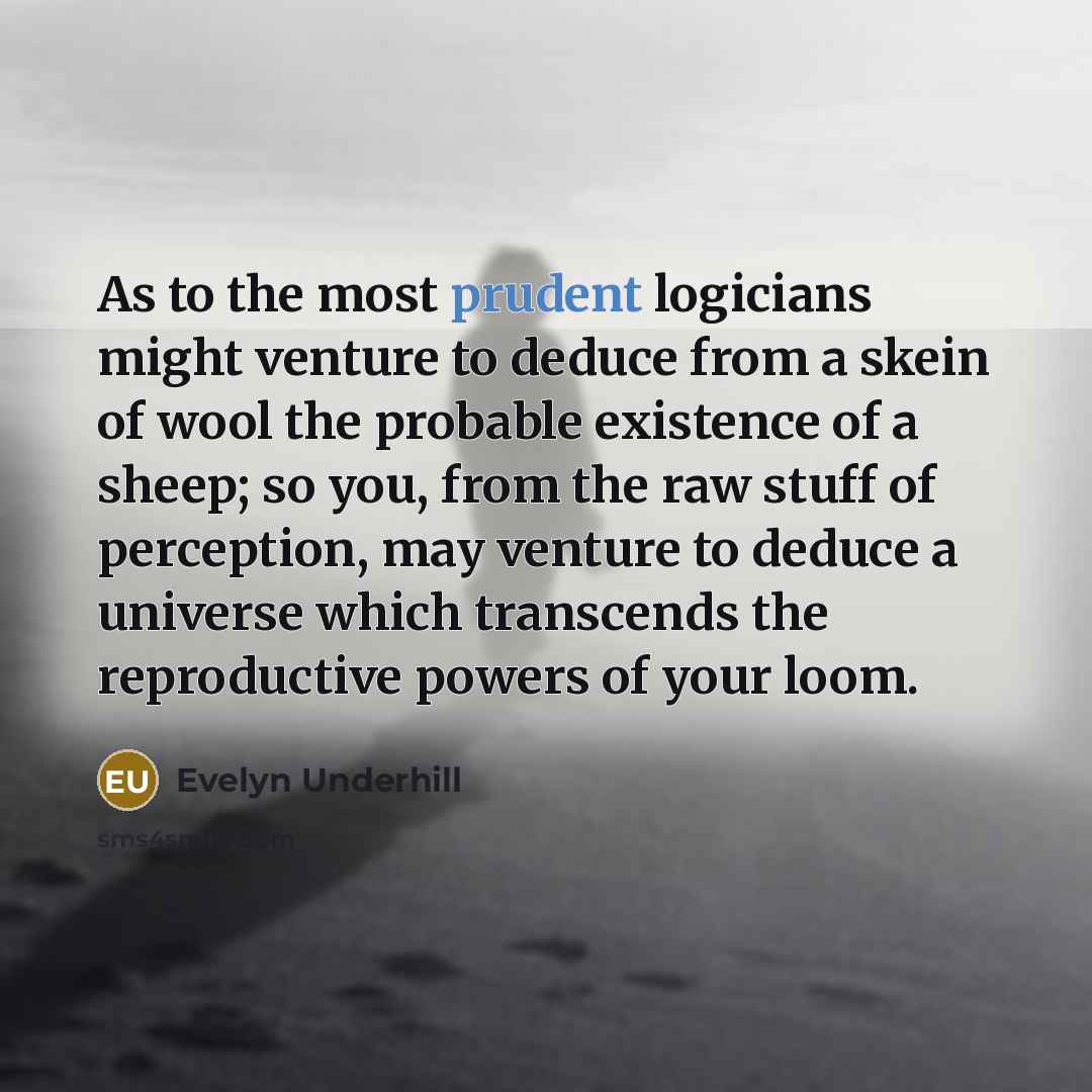 “As to the most prudent logicians might venture to deduce…” quote by Evelyn Underhill