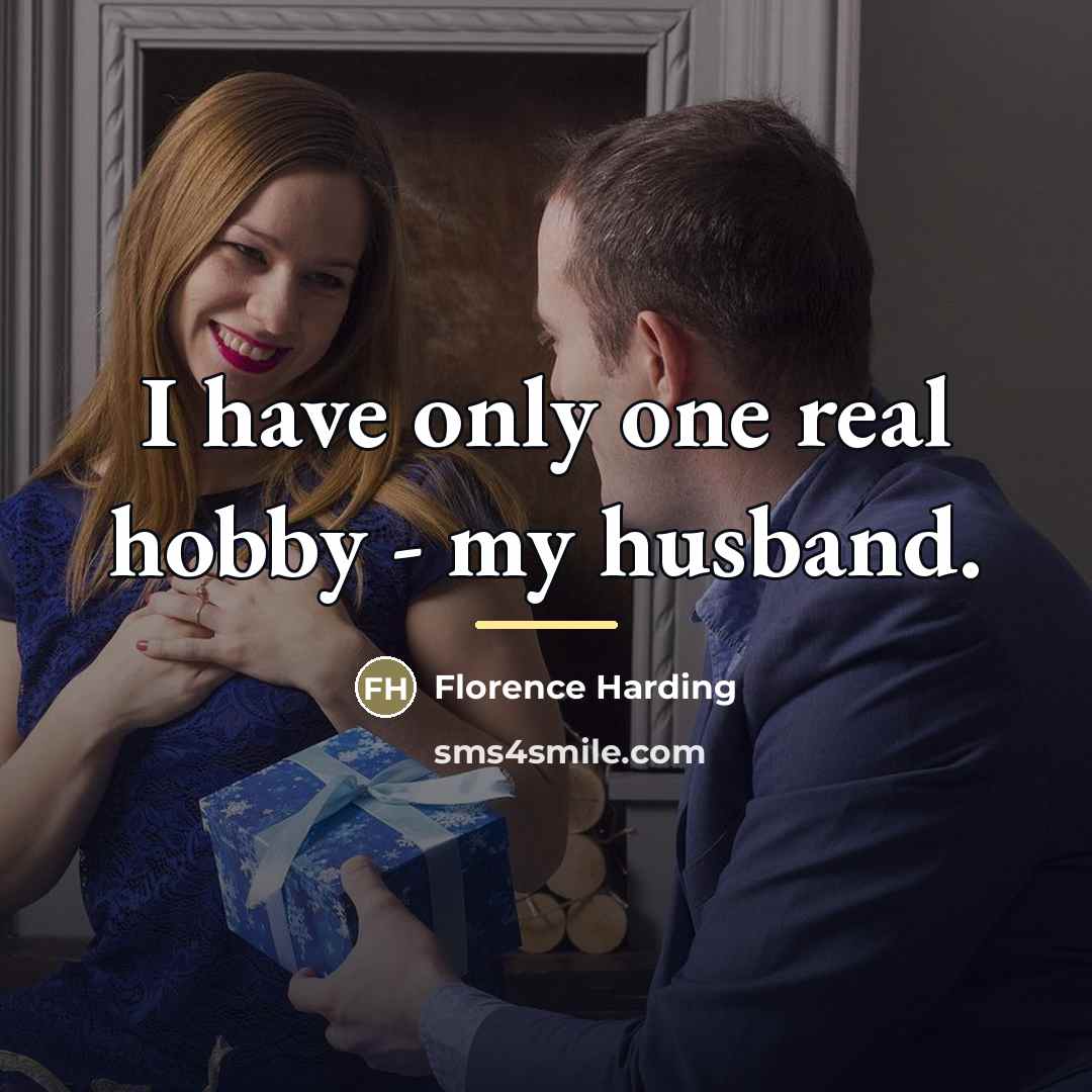 “I have only one real hobby - my husband.…” quote by Florence Harding