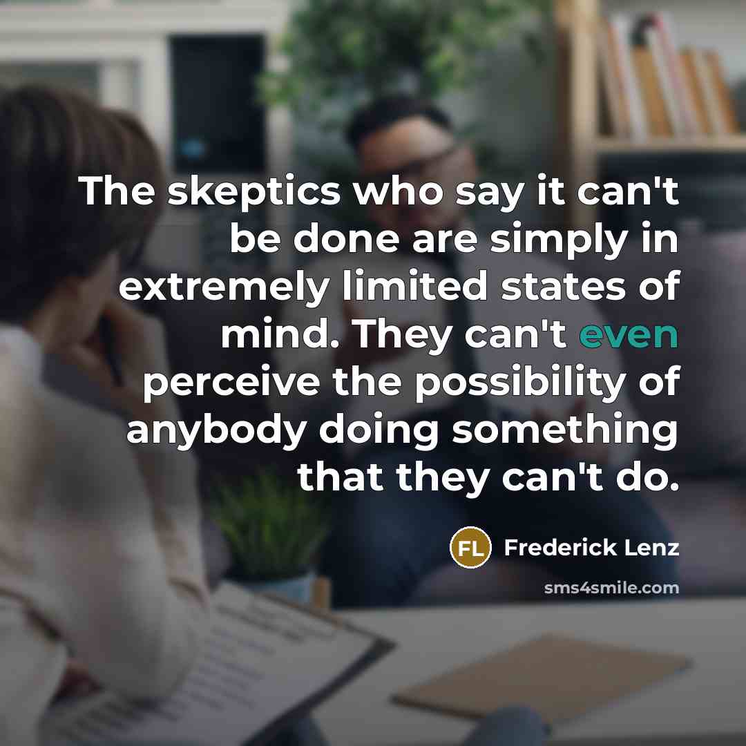 “The skeptics who say it can't be done are simply…” quote by Frederick Lenz