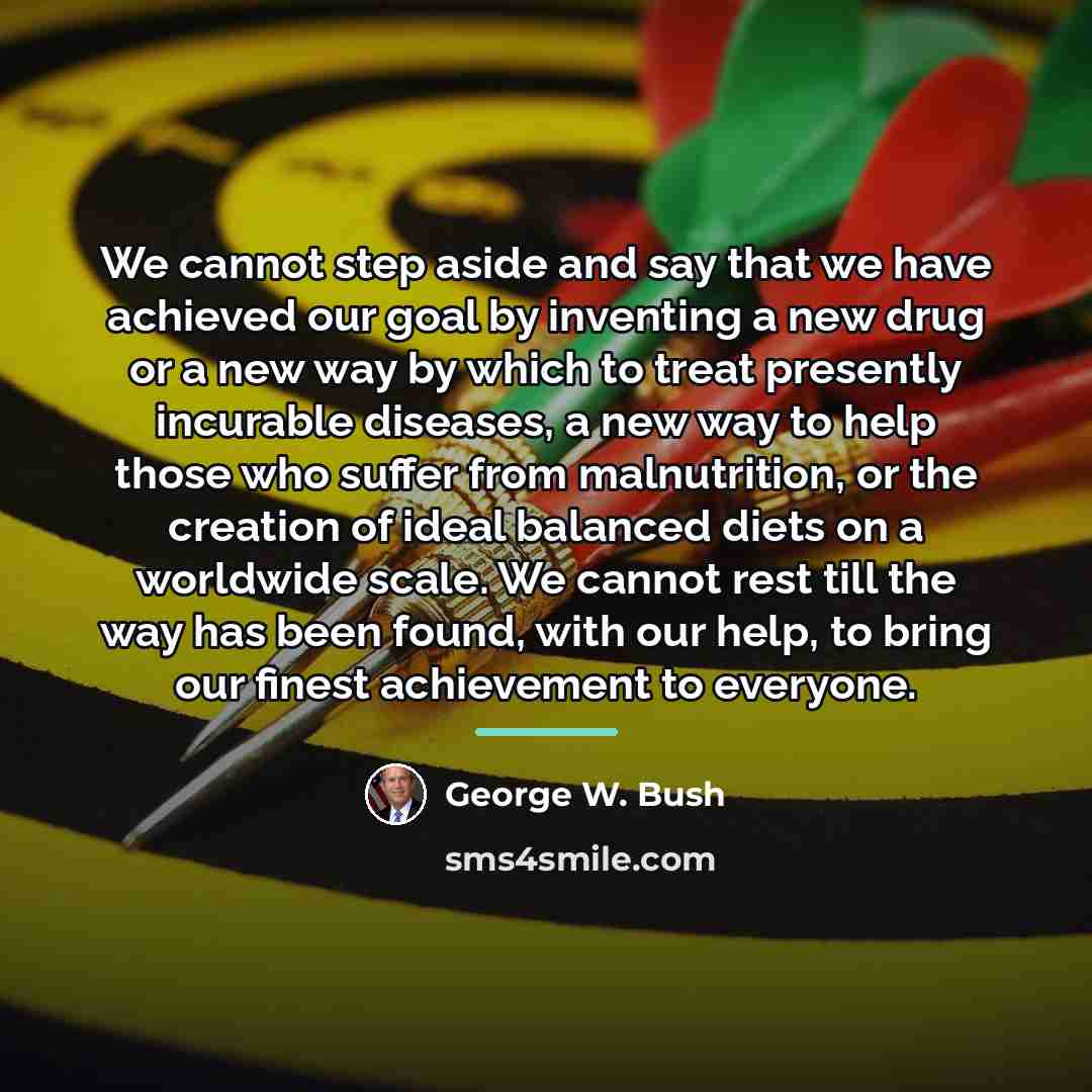 “We cannot step aside and say that we have achieved…” quote by George W. Bush