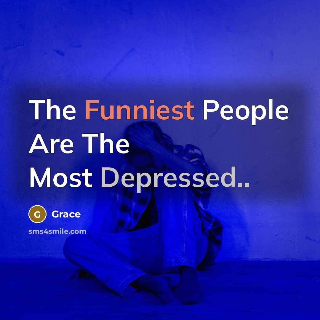 “The Funniest People Are The Most Depressed..” quote by Grace